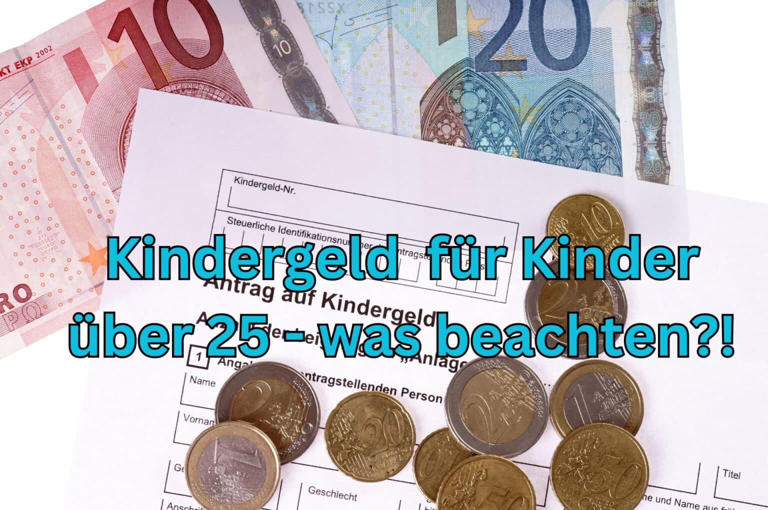 Kindergeld für Kinder über 25 Jahre Wie Sie 2024 die 250 Euro beantragen