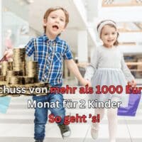 Staatlicher Zuschuss für Kinder von mehr als 1000 Euro pro Monat!
