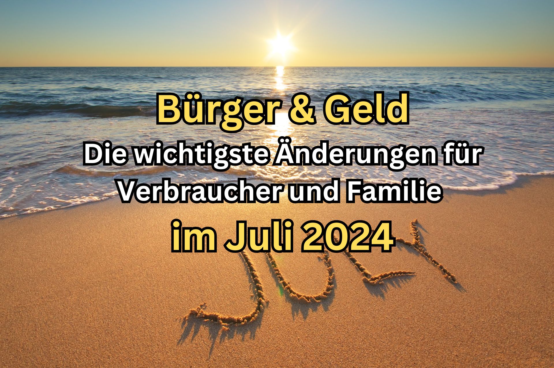 Bürger & Geld: Änderungen im Juli 2024 für Familien und Verbraucher