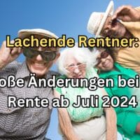 Was sich für Rentner ab Juli 2024 ändert!