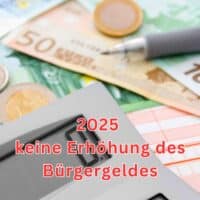 2025 gibt es keine Erhöhung des Bürgergeldes