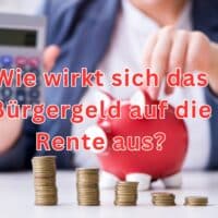 Wie wirkt sich das Bürgergeld auf die Rente aus?