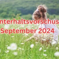 Wann Unterhaltsvorschuss für September 2024 gezahlt wird!